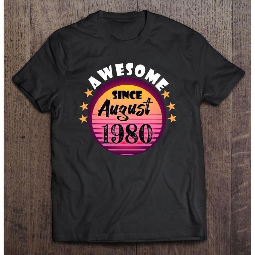 Awesome Since August 1980 Birthday 1980 August